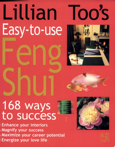 Lillian Too's easy-to-use feng shui: 168 ways to success