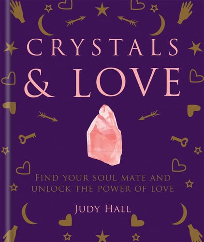 Crystals & Love Find Your Soul Mate and Unlock the Power of Love