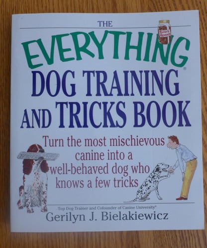 The everything dog training and tricks book: turn the most mischievous canine into a well-behaved dog who knows a few tricks