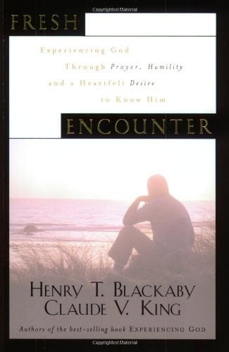 Fresh Encounter Experiencing God Through Prayer, Humility, and a Heartfelt Desire to Know Him
