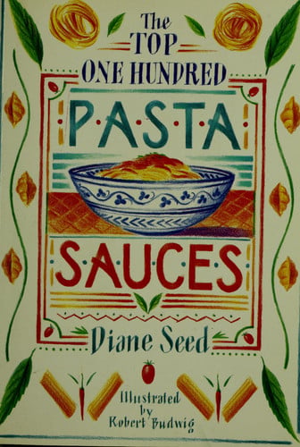 The top one hundred pasta sauces: authentic regional recipes from Italy