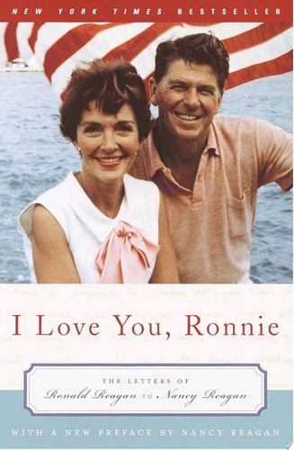 I Love You, Ronnie The Letters of Ronald Reagan to Nancy Reagan