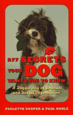 277 secrets your dog wants you to know: a doggie bag of unusual and useful information