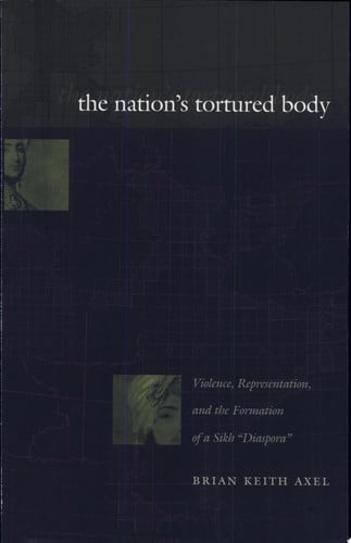 The Nation's Tortured Body Violence, Representation, and the Formation of a Sikh "diaspora"