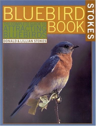 The bluebird book: the complete guide to attracting bluebirds