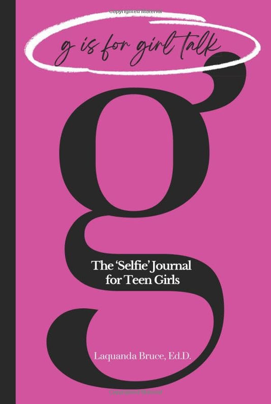 G is for Girl Talk: The 'Selfie' Journal for Teen Girls