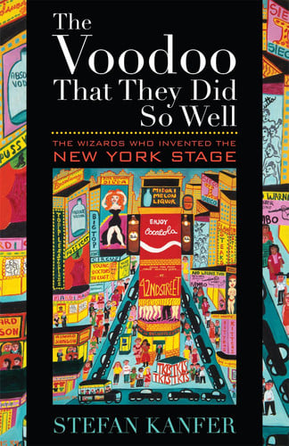 The voodoo that they did so well: the wizards who invented the New York stage
