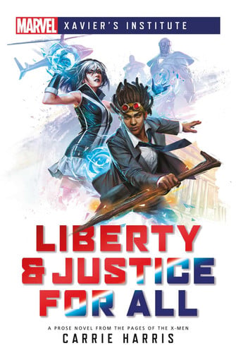 Liberty & Justice for All A Marvel: Xavier's Institute Novel
