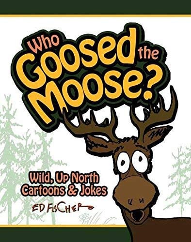 Who Goosed the Moose? Wild, Up North Cartoons & Jokes