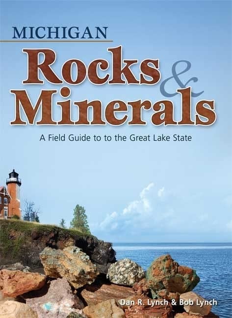 Michigan Rocks and Minerals A Field Guide to the Great Lake State