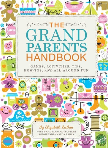 The Grandparents Handbook Games, Activities, Tips, How-Tos, and All-Around Fun