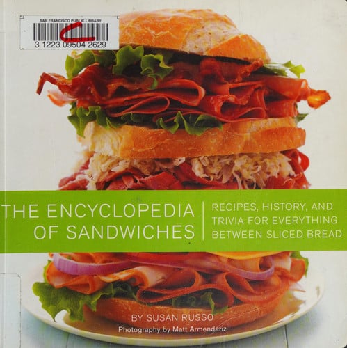 The encyclopedia of sandwiches: recipes, history, and trivia for everything between sliced bread