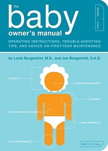 The Baby Owner's Manual Operating Instructions, Trouble-Shooting Tips, and Advice on First-Year Maintenance