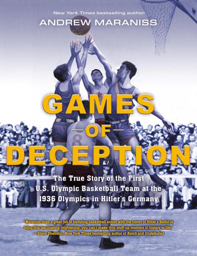 Games of deception: the true story of the first U.S. Olympic basketball team at the 1936 Olympics in Hitler's Germany