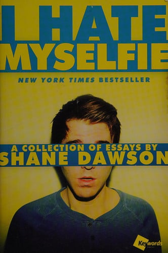I Hate Myselfie A Collection of Essays by Shane Dawson