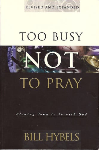 Too Busy Not to Pray Slowing Down to be with God