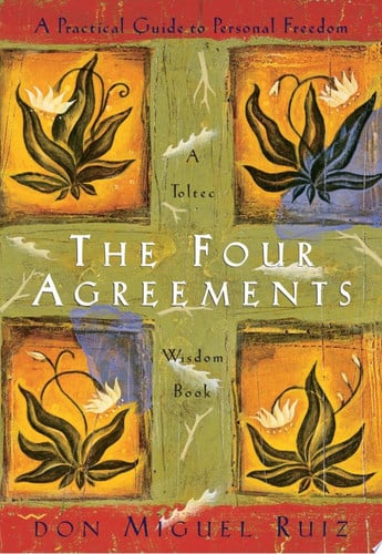 The four agreements: a practical guide to personal freedom