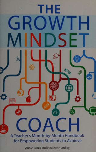 The Growth Mindset Coach A Teacher's Month-by-Month Handbook for Empowering Students to Achieve