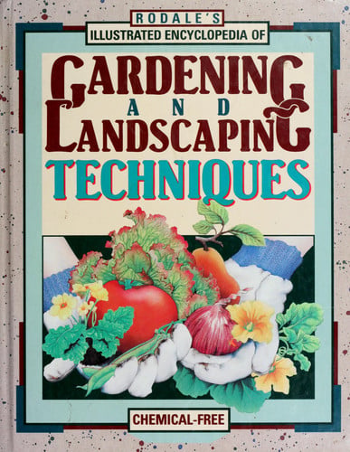 Rodale's illustrated encyclopedia of gardening and landscaping techniques
