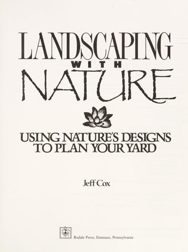 Landscaping with nature: using nature's design to plan your yard