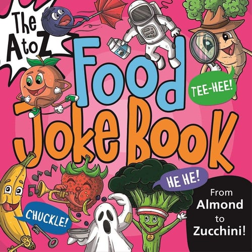 The A to Z Food Joke Book From Almond to Zucchini!