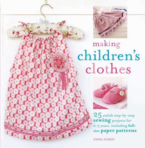 Making children's clothes: 25 stylish step-by-step sewing projects for 0-5 years