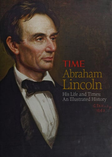 TIME Abraham Lincoln His Life and Times: An Illustrated History