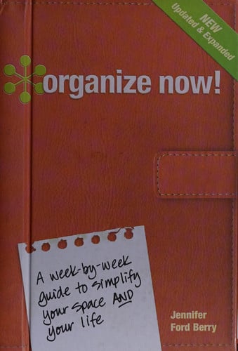 Organize now! a week-by-week guide to simplify your space and your life!