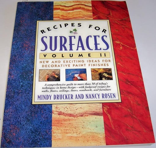 Recipes for Surfaces New and Exciting Ideas for Decorative Paint Finishes