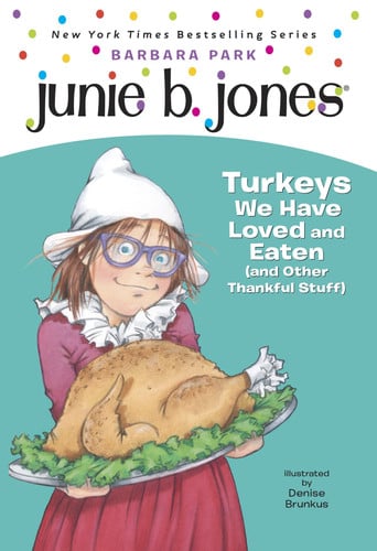 Junie B., first grader: turkeys we have loved and eaten (and other thankful stuff)