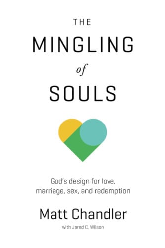 The mingling of souls: God's design for love, marriage, sex & redemption