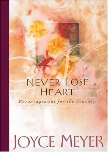 Never Lose Heart Encouragement for the Journey