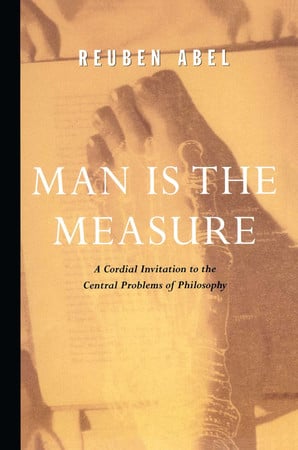 Man is the measure: a cordial invitation to the central problems of philosophy