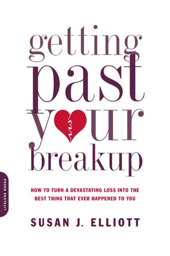 Getting past your breakup: how to turn a devastating loss into the best thing that ever happened to you