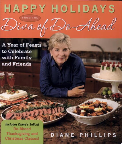Happy holidays from the diva of do-ahead: a year of feasts to celebrate with family and friends