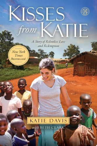 Kisses from Katie A Story of Relentless Love and Redemption