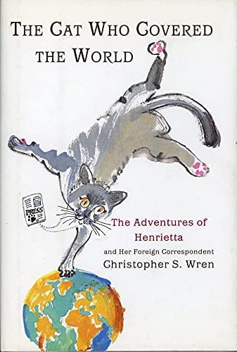 The cat who covered the world: the adventures of Henrietta and her foreign correspondent
