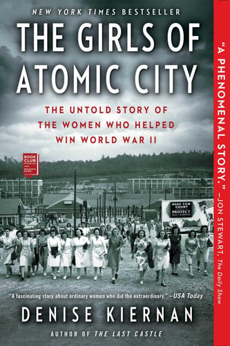 The Girls of Atomic City The Untold Story of the Women Who Helped Win World War II