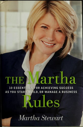 The Martha rules: 10 essentials for achieving success as you start, build, or manage a business