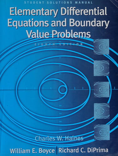 Elementary differential equations and boundary value problems, eighth edition, William E. Boyce, Richard C. DiPrima : student solutions manual