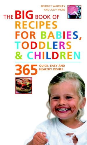 The Big Book of Recipes for Babies, Toddlers, & Children 365 Quick, Easy, and Healthy Dishes