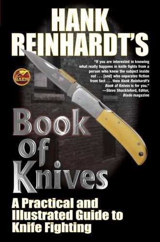 Hank Reinhardt's book of knives: a practical and illustrated guide to knife fighting