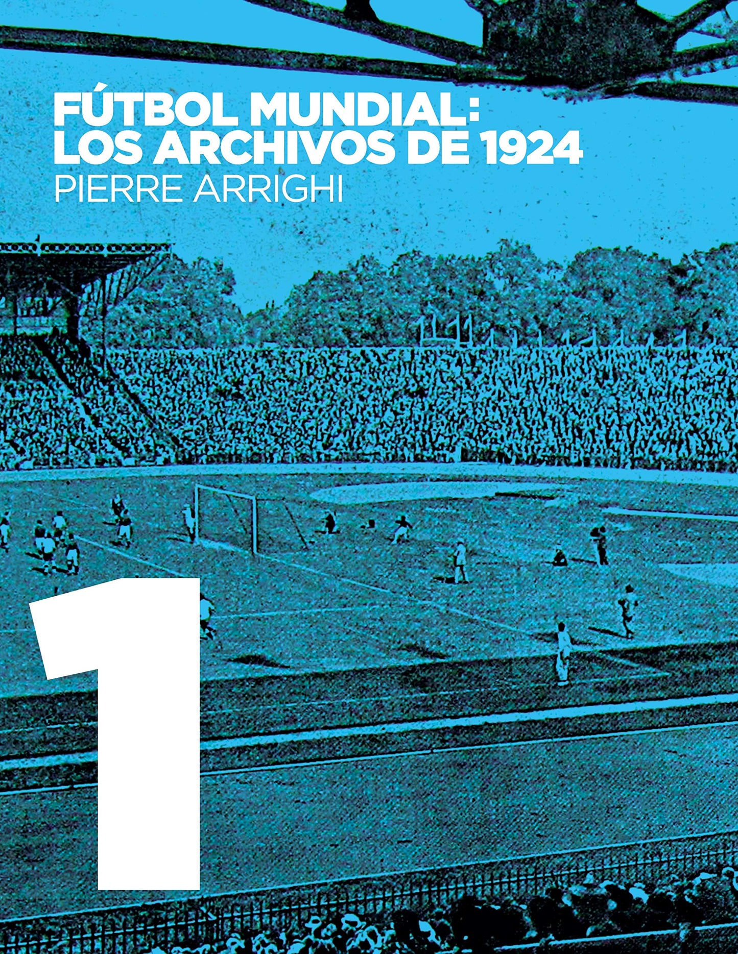 Fútbol mundial: los archivos de 1924: Pruebas documentales de que en 1924 se jugó el primer Campeonato Mundial de Fútbol (Spanish Edition)