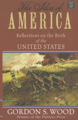 The Idea of America Reflections on the Birth of the United States