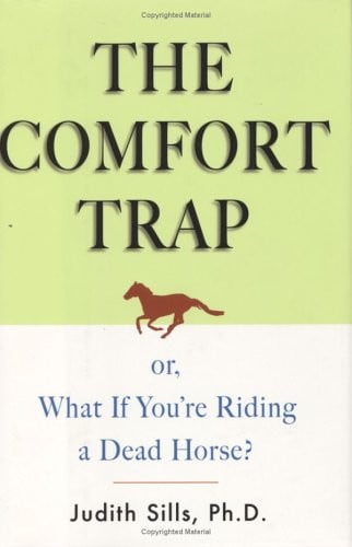 The comfort trap, or, What if you're riding a dead horse?