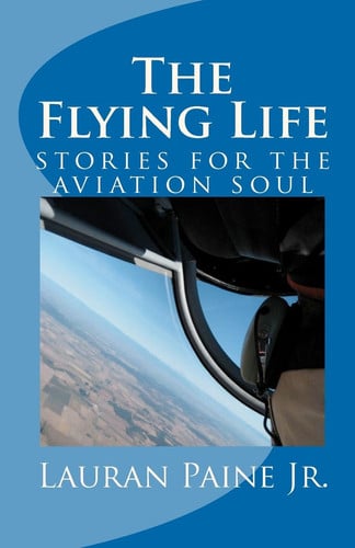 The Flying Life Stories for the Aviation Soul