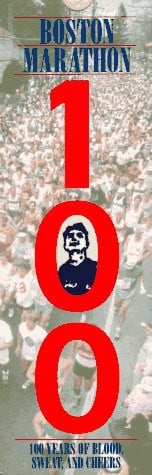 Boston Marathon: 100 Years of Blood, Sweat, and Cheers : 1897-1996