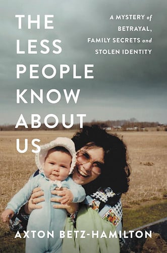 The Less People Know About Us A Mystery of Betrayal, Family Secrets, and Stolen Identity