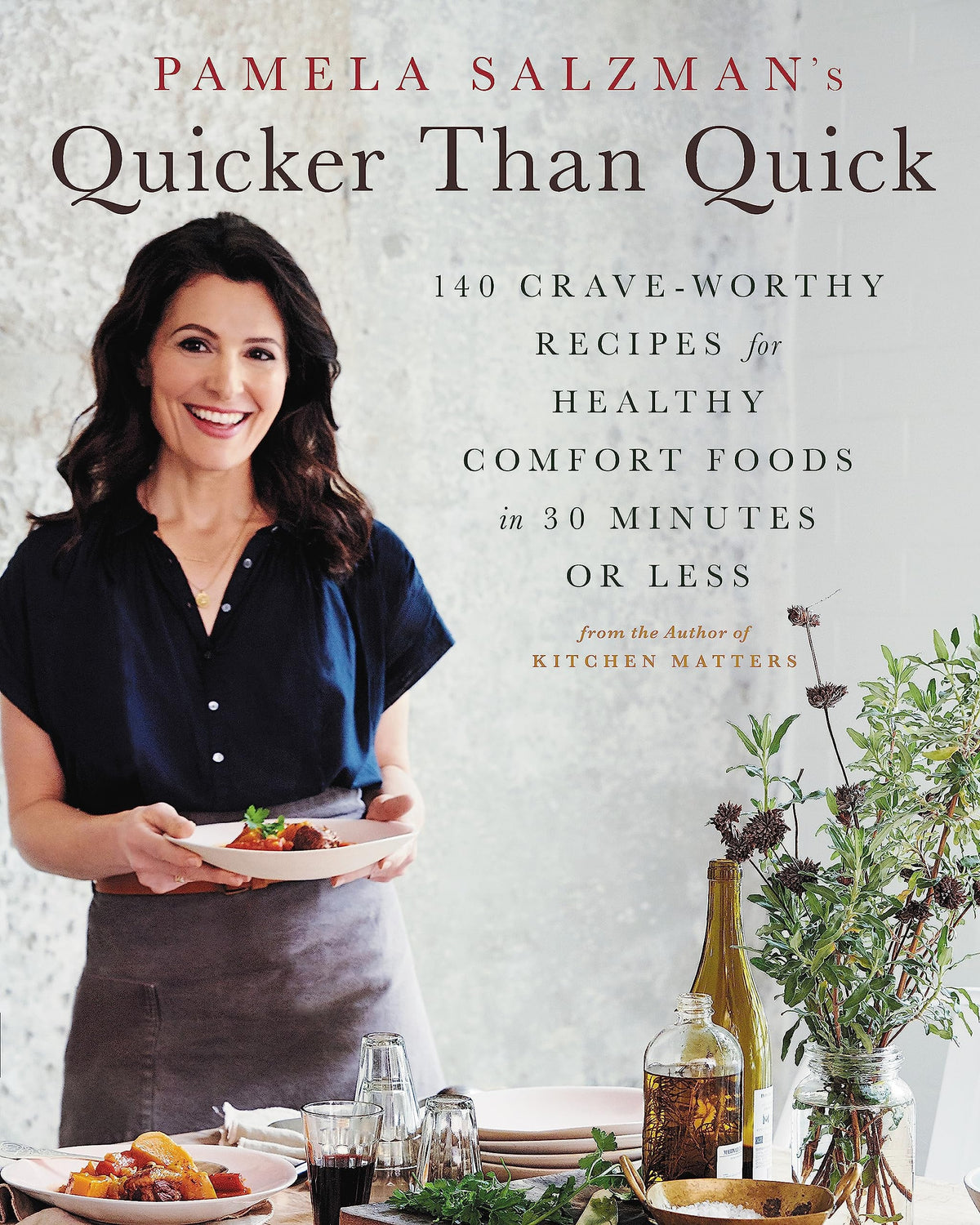 Pamela Salzman's Quicker Than Quick 140 Crave-Worthy Recipes for Healthy Comfort Foods in 30 Minutes or Less