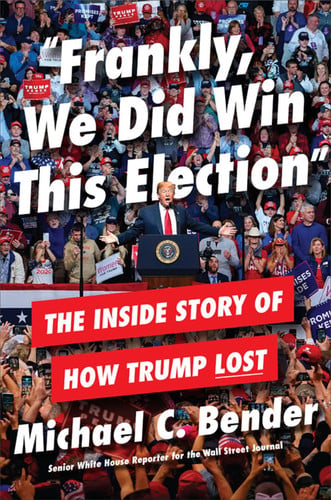 "Frankly, We Did Win this Election" The Inside Story of how Trump Lost